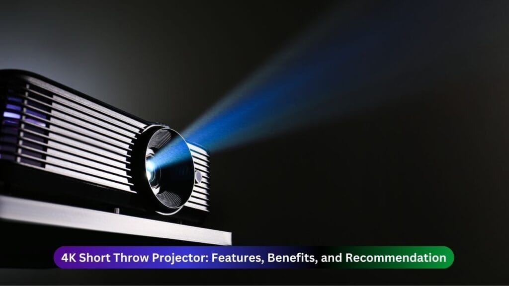4K Short Throw Projector: Features, Benefits, and Recommendation 3 4K Short Throw Projector Features, Benefits, and Recommendation